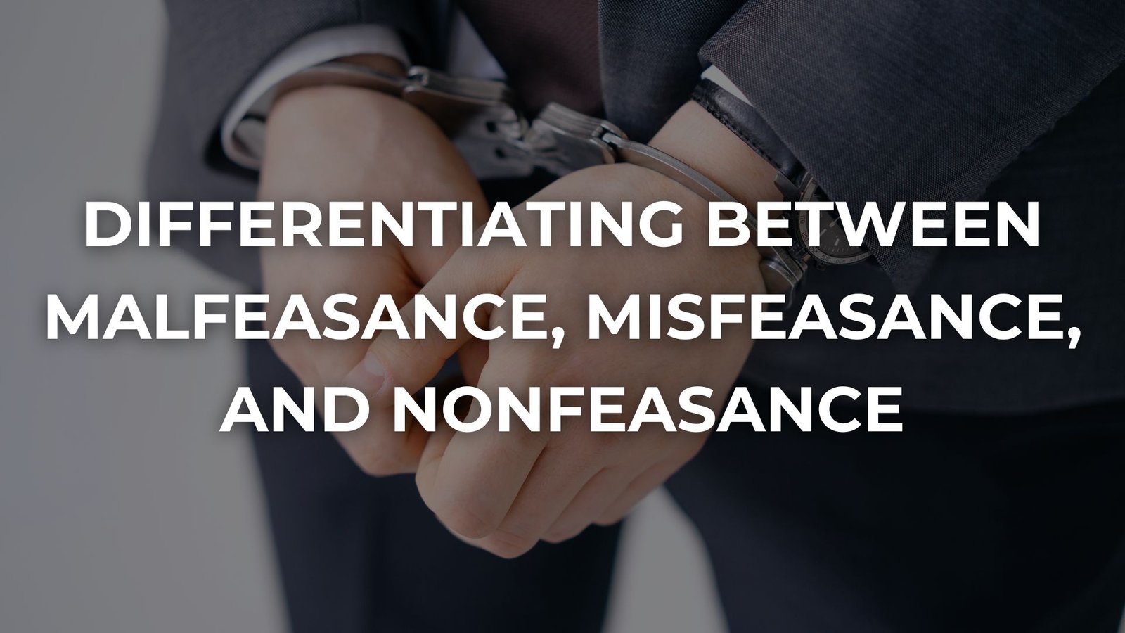 Differentiating Between Malfeasance, Misfeasance, and Nonfeasance, Lawforeverything