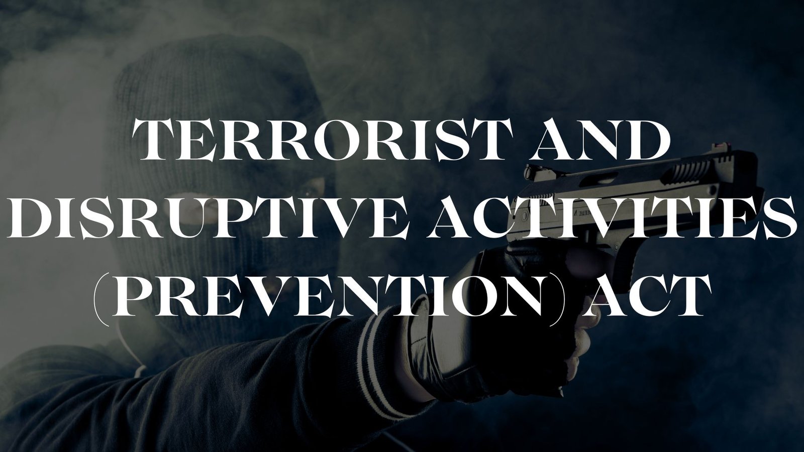 Terrorist and Disruptive Activities (Prevention) Act (TADA), Lawforeverything