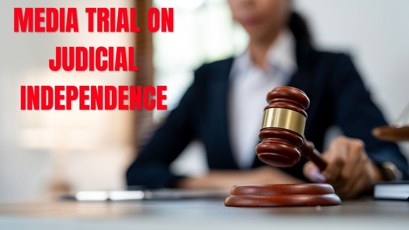 Media Trial On Judicial Independence, Lawforeverything