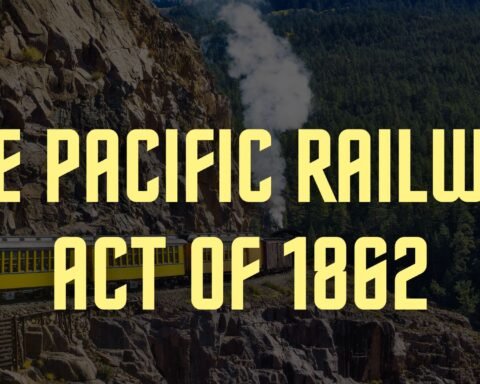 The Pacific Railway Act of 1862, Lawforeverything