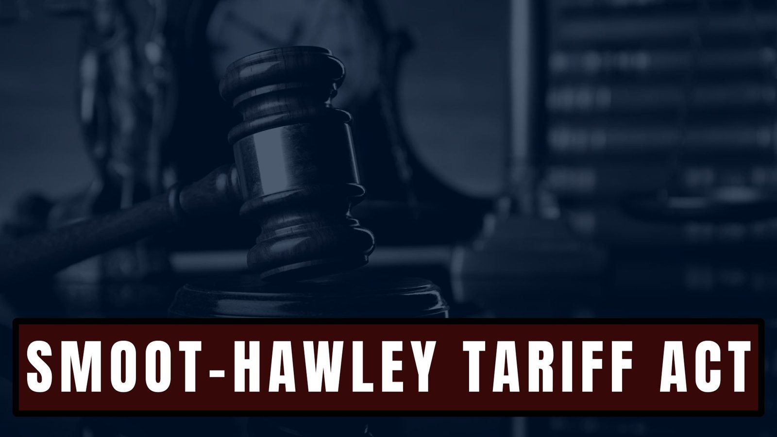 The Smoot-Hawley Tariff Act, Lawforeverything
