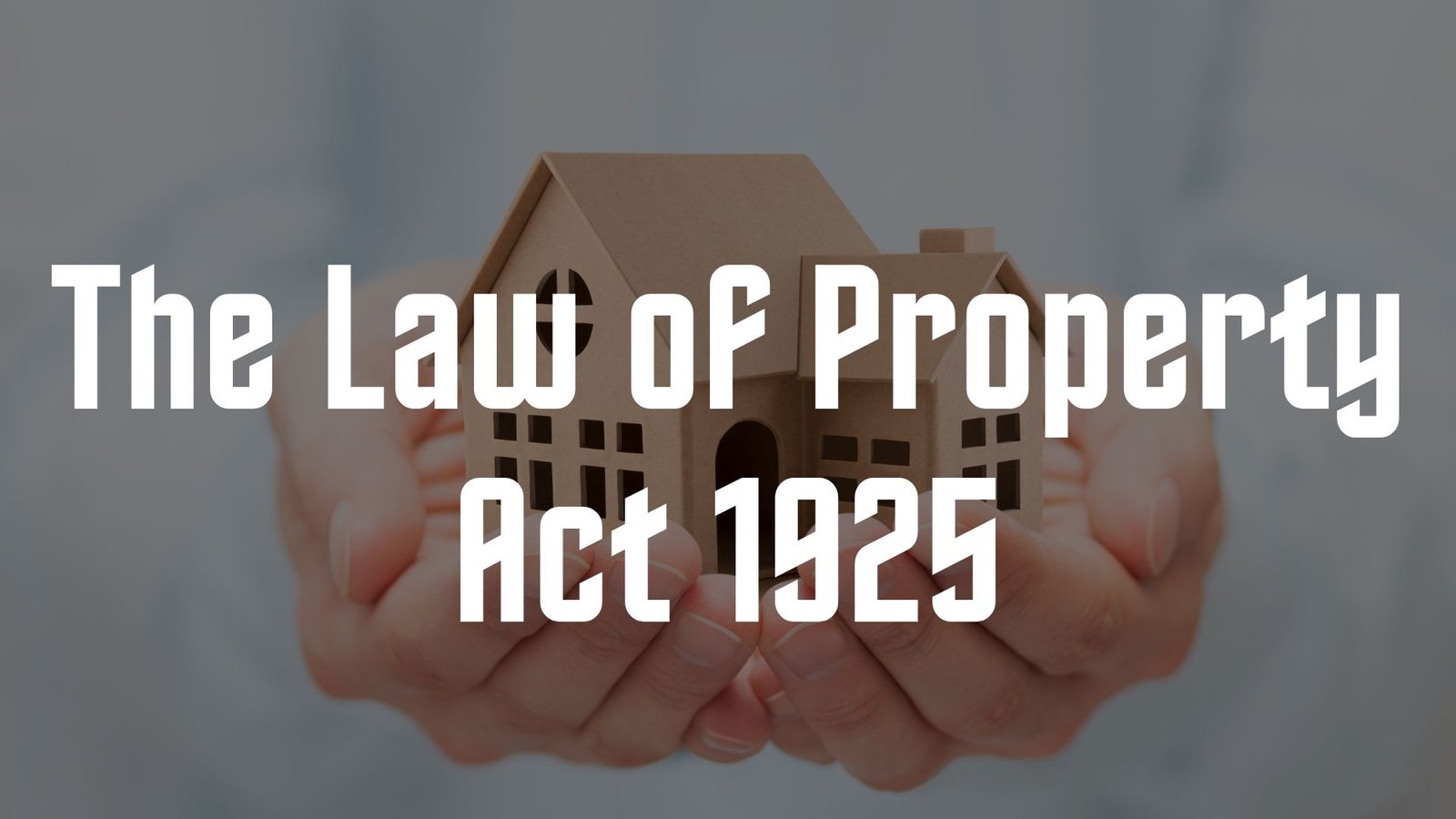 The Law of Property Act 1925, Lawforeverything