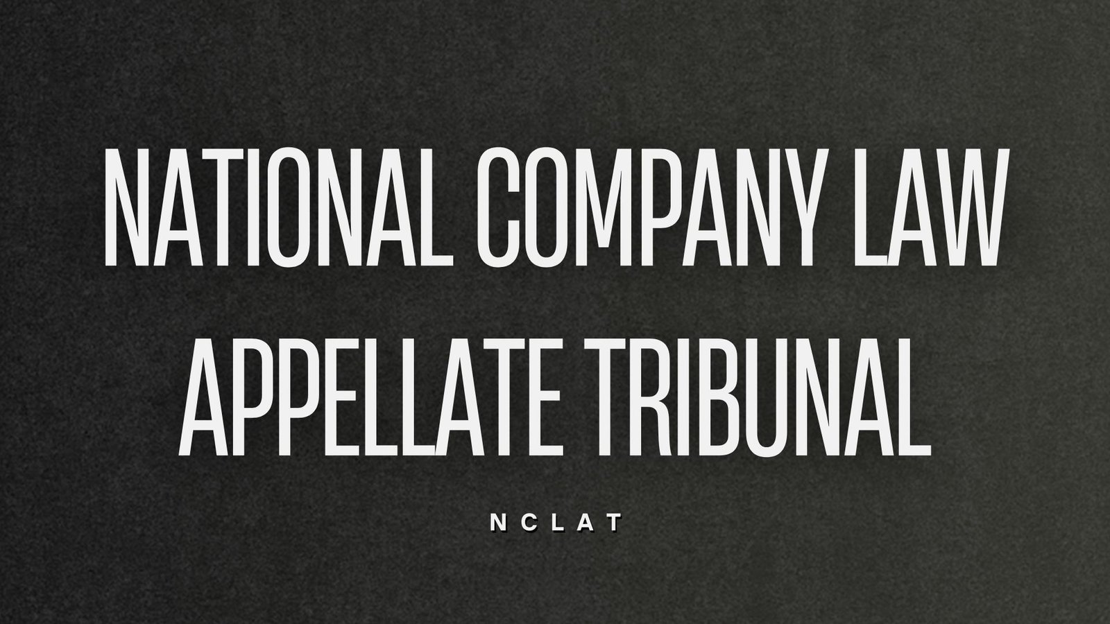 national company law appellate tribunal nclat, lawforeverything