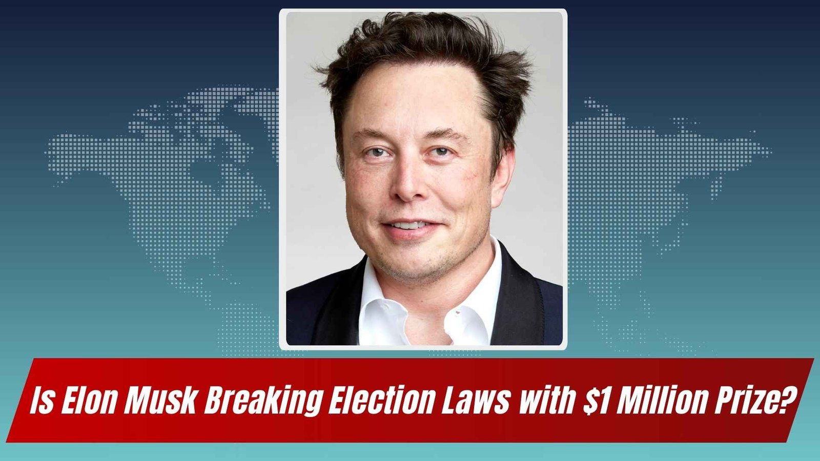 Is Elon Musk Breaking Election Laws with $1 Million Prize - Lawforeverything