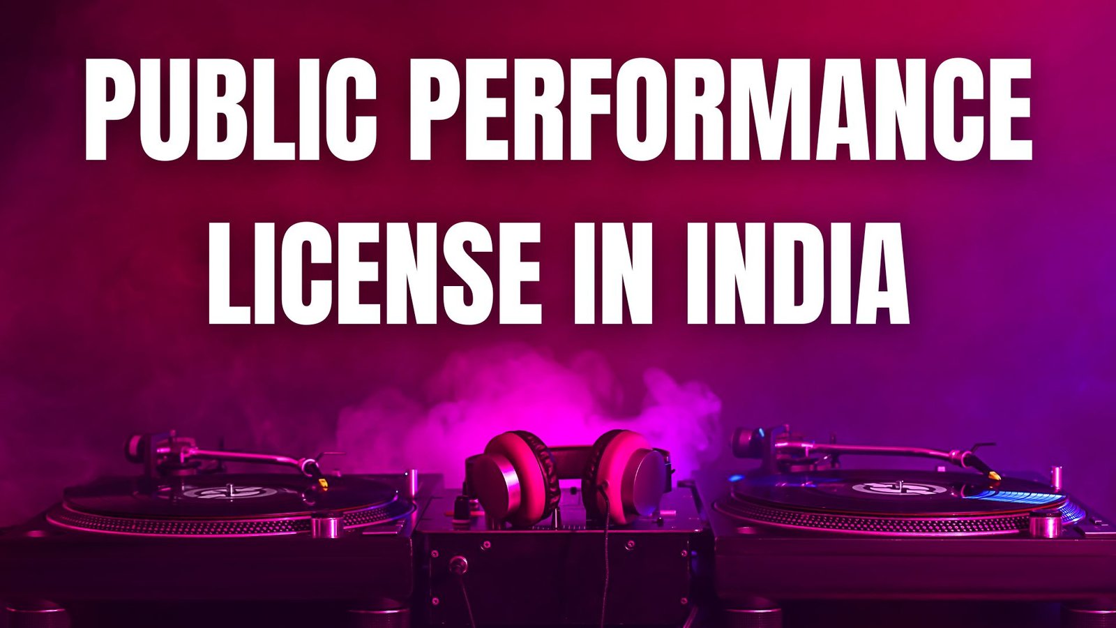 Public Performance License in India - Lawforeverything