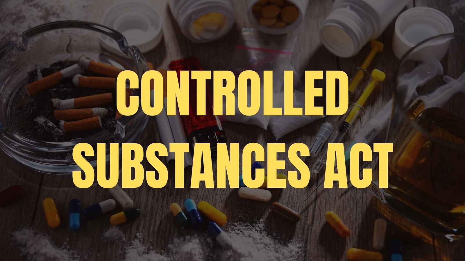 Controlled Substances Act - Lawforeverything