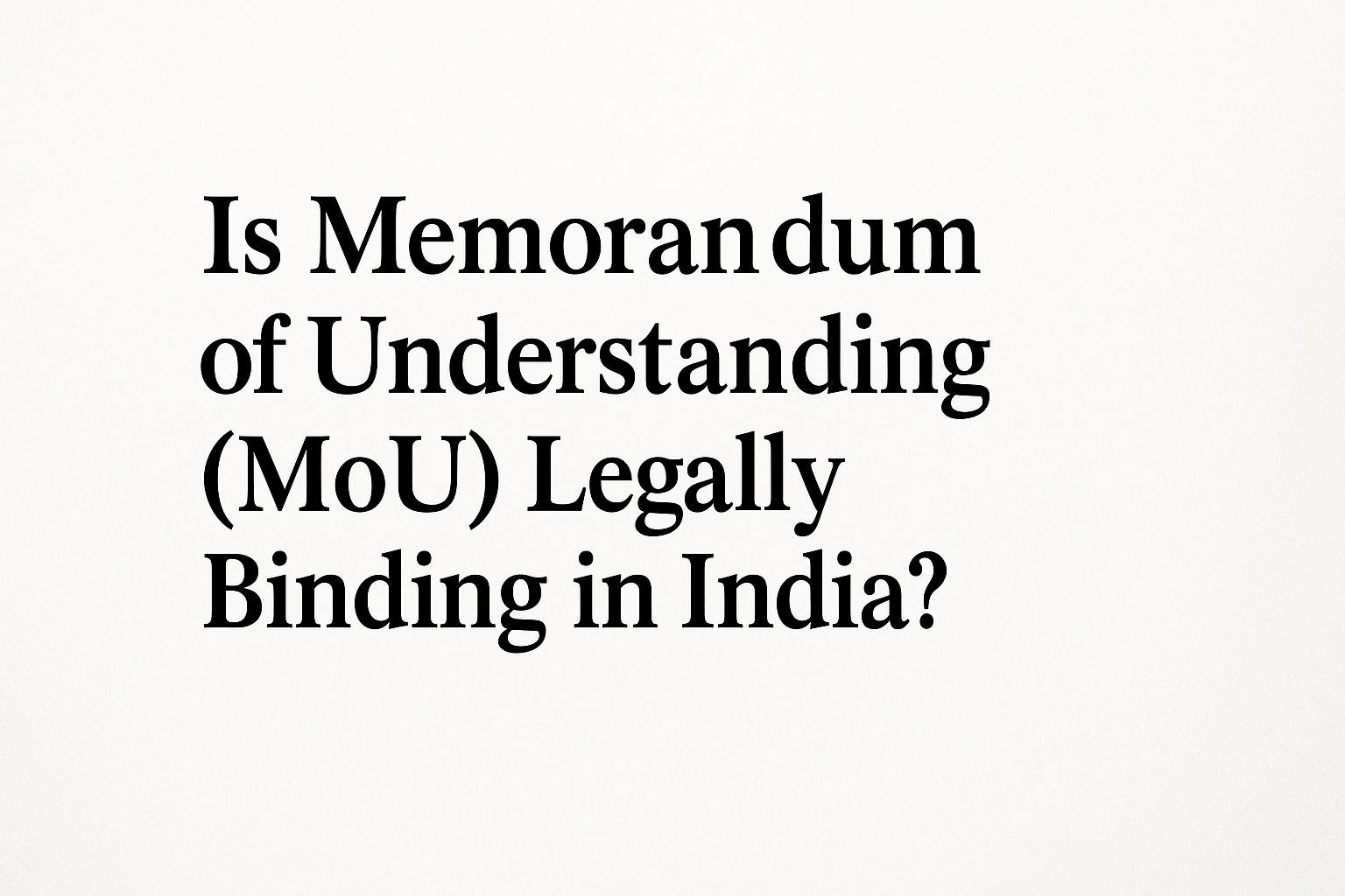 Is Memorandum of Understanding (MoU) Legally Binding in India,Lawforeverything